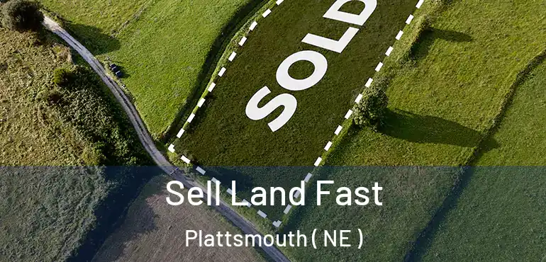  Sell Land Fast Plattsmouth ( NE )