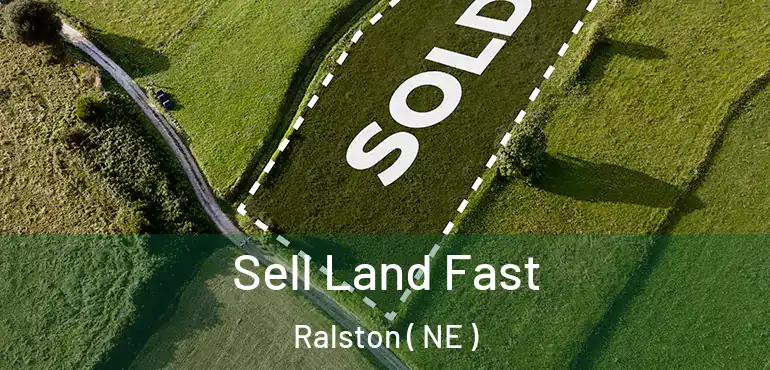  Sell Land Fast Ralston ( NE )