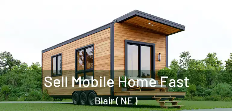  Sell Mobile Home Fast Blair ( NE )
