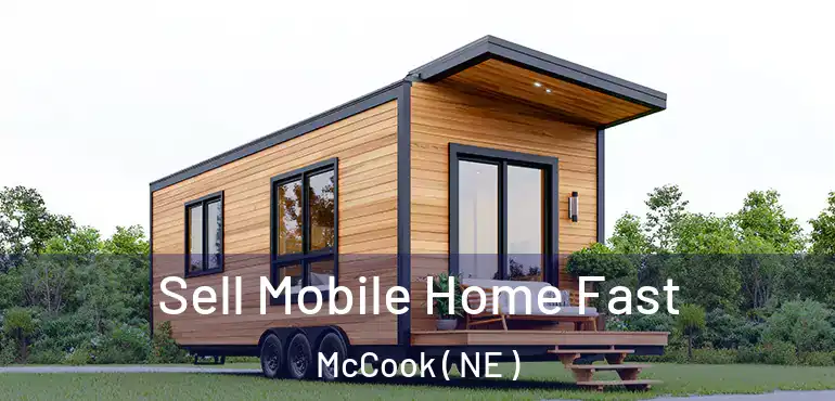  Sell Mobile Home Fast McCook ( NE )
