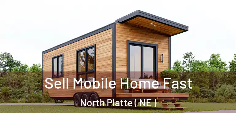  Sell Mobile Home Fast North Platte ( NE )
