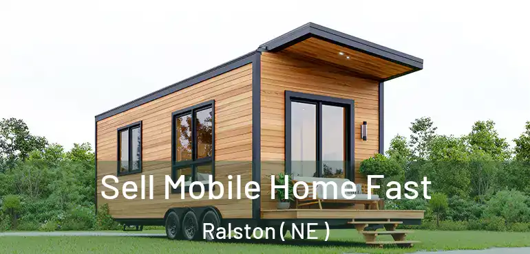  Sell Mobile Home Fast Ralston ( NE )