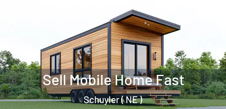 Sell Mobile Home Fast Schuyler ( NE )