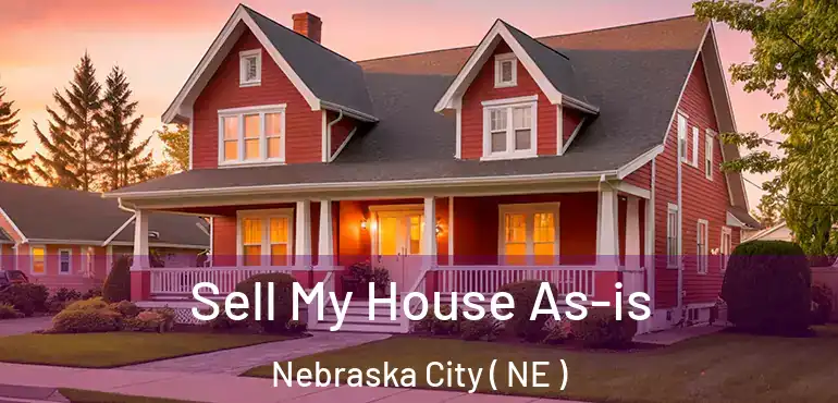  Sell My House As-is Nebraska City ( NE )