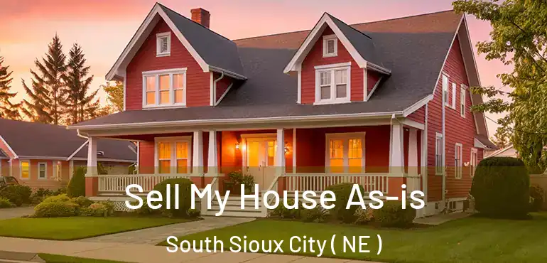 Sell My House As-is South Sioux City ( NE )