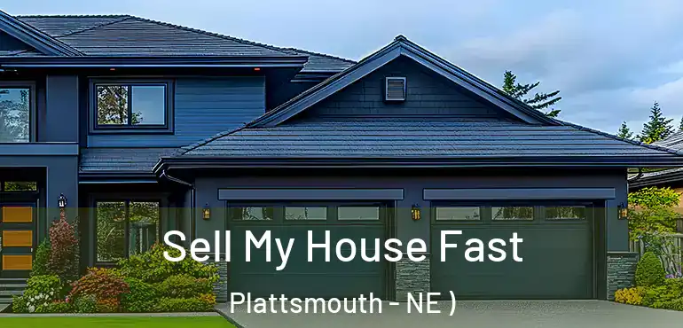  Sell My House Fast Plattsmouth - NE )