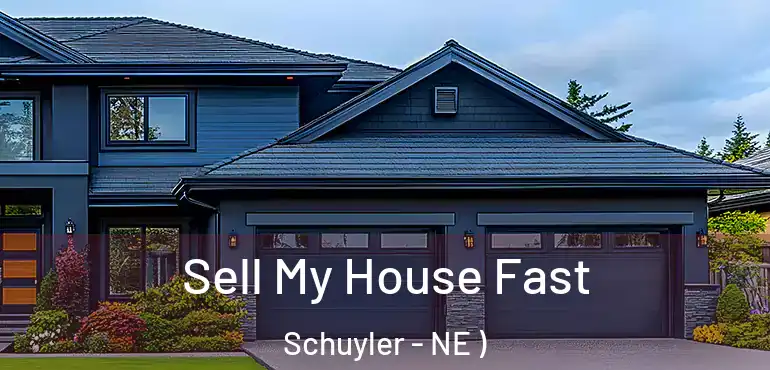  Sell My House Fast Schuyler - NE )