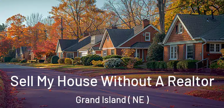  Sell My House Without A Realtor Grand Island ( NE )