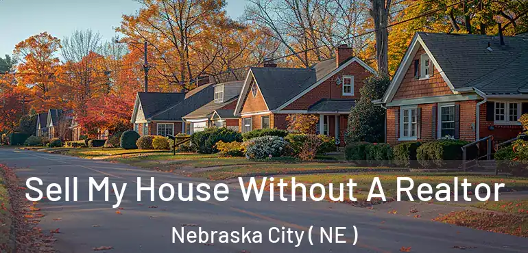  Sell My House Without A Realtor Nebraska City ( NE )