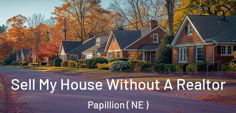  Sell My House Without A Realtor Papillion ( NE )
