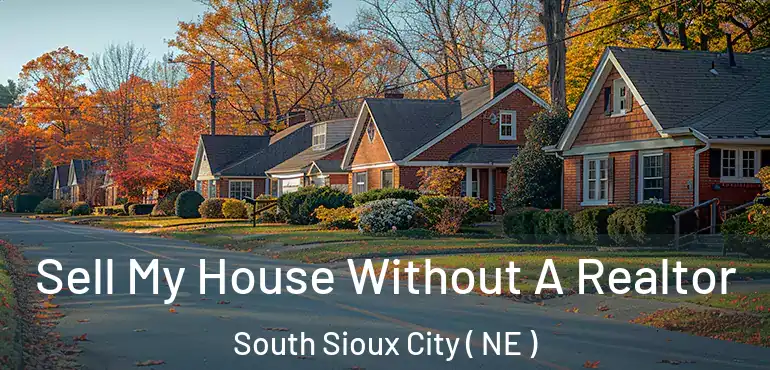  Sell My House Without A Realtor South Sioux City ( NE )