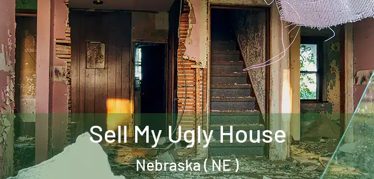  Sell My Ugly House Nebraska ( NE )