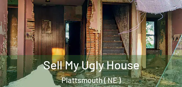  Sell My Ugly House Plattsmouth ( NE )
