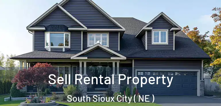  Sell Rental Property South Sioux City ( NE )