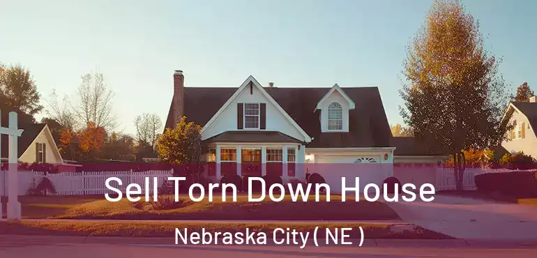  Sell Torn Down House Nebraska City ( NE )