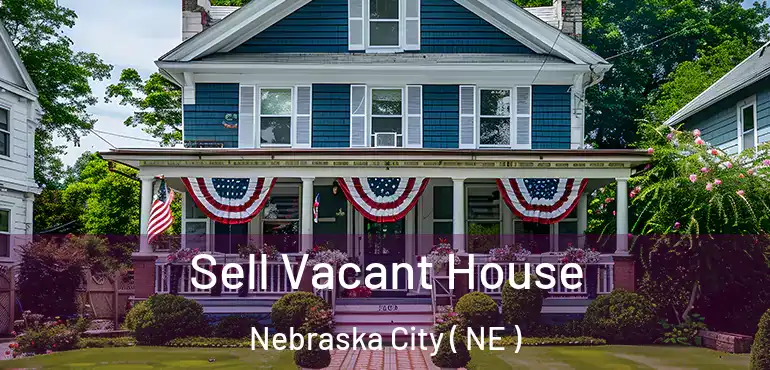  Sell Vacant House Nebraska City ( NE )