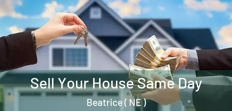  Sell Your House Same Day Beatrice ( NE )