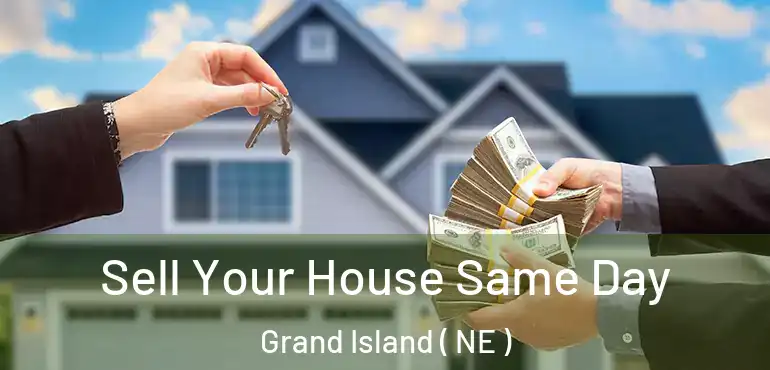  Sell Your House Same Day Grand Island ( NE )