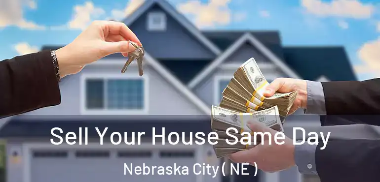 Sell Your House Same Day Nebraska City ( NE )