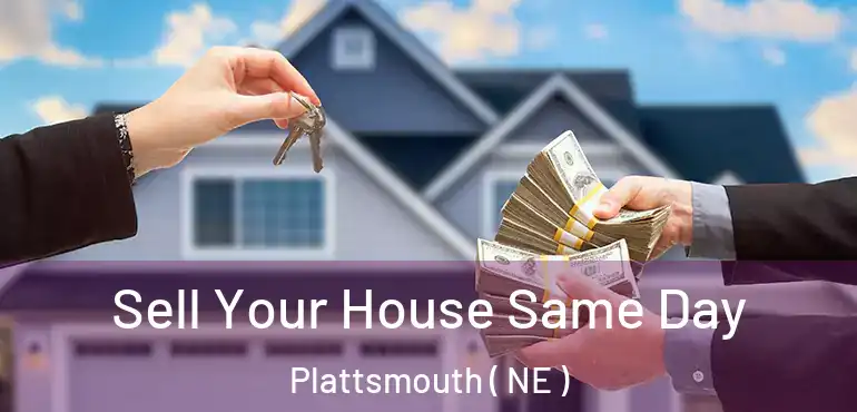  Sell Your House Same Day Plattsmouth ( NE )