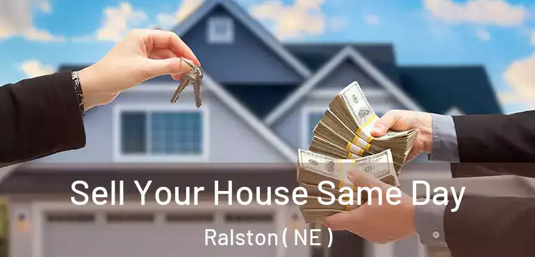  Sell Your House Same Day Ralston ( NE )
