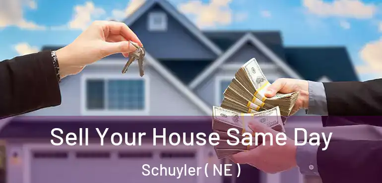  Sell Your House Same Day Schuyler ( NE )