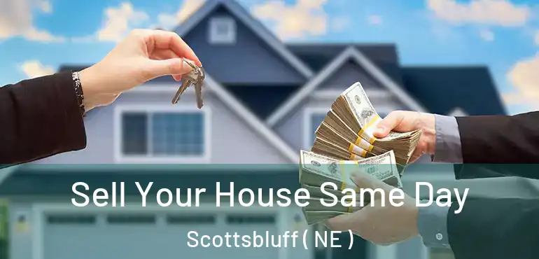  Sell Your House Same Day Scottsbluff ( NE )