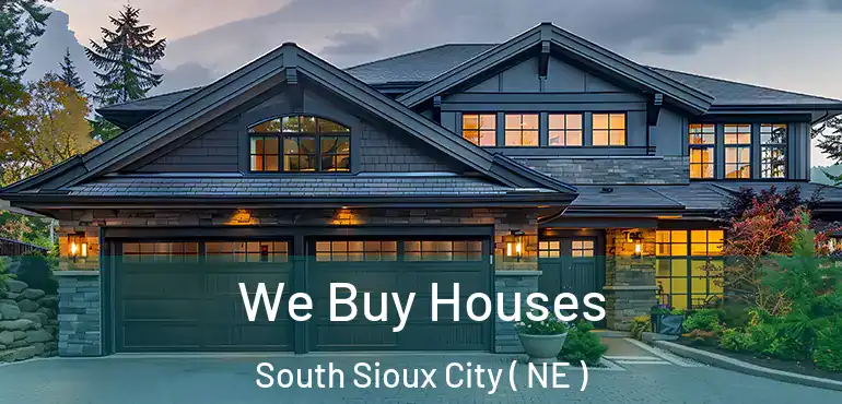  We Buy Houses South Sioux City ( NE )