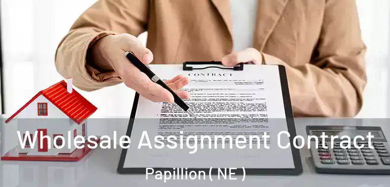  Wholesale Assignment Contract Papillion ( NE )