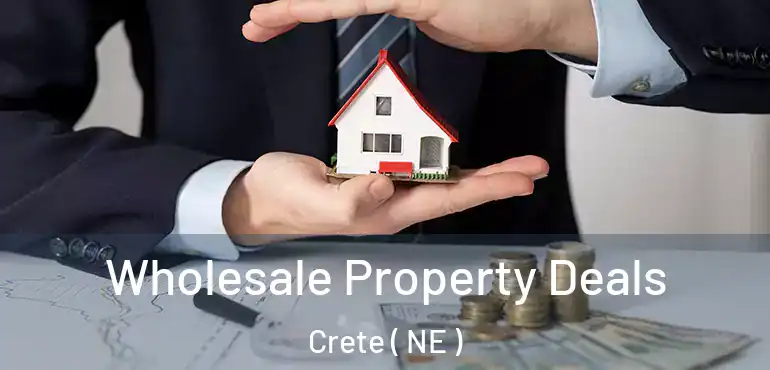  Wholesale Property Deals Crete ( NE )
