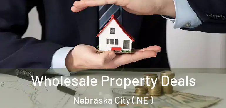  Wholesale Property Deals Nebraska City ( NE )