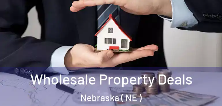  Wholesale Property Deals Nebraska ( NE )