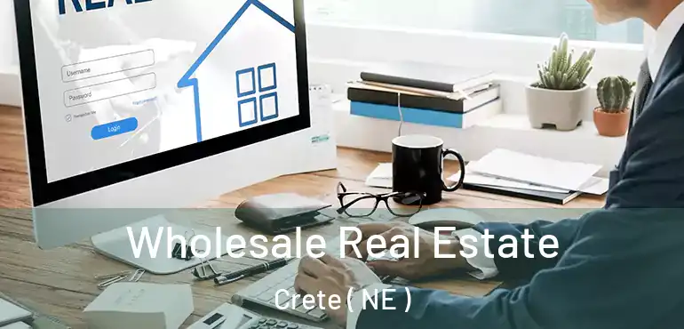  Wholesale Real Estate Crete ( NE )