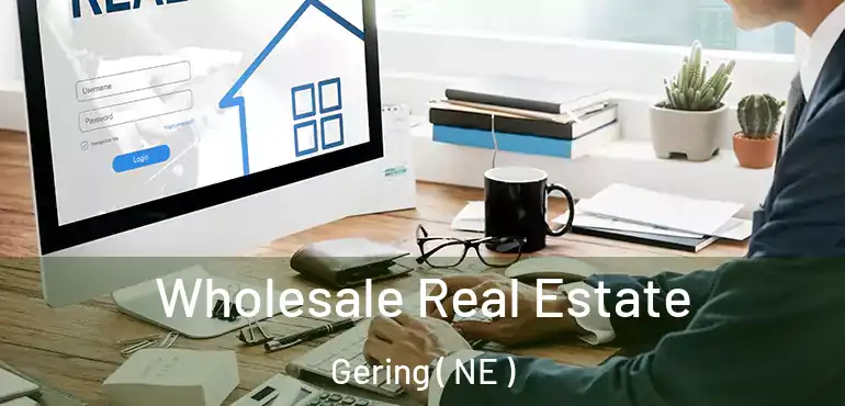  Wholesale Real Estate Gering ( NE )