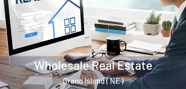  Wholesale Real Estate Grand Island ( NE )