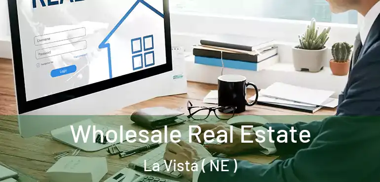  Wholesale Real Estate La Vista ( NE )