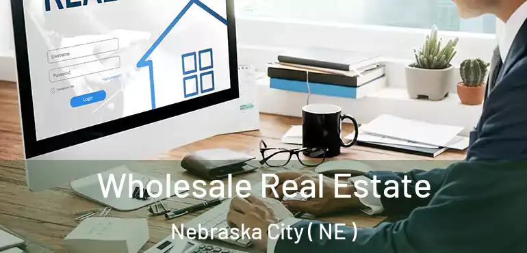  Wholesale Real Estate Nebraska City ( NE )