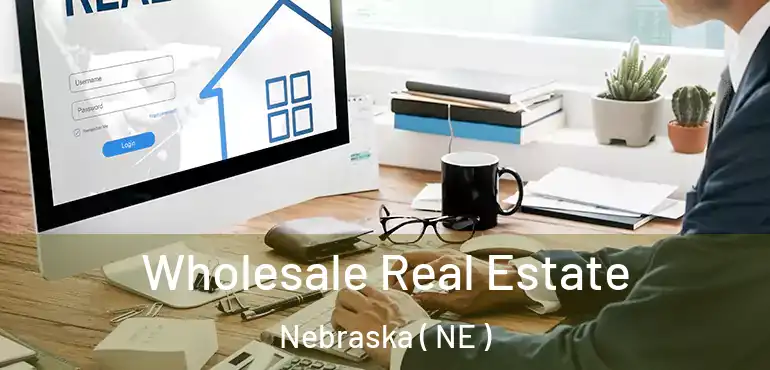  Wholesale Real Estate Nebraska ( NE )