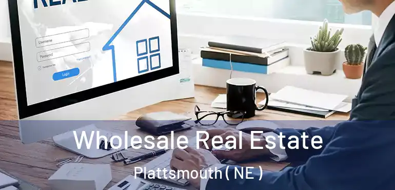  Wholesale Real Estate Plattsmouth ( NE )