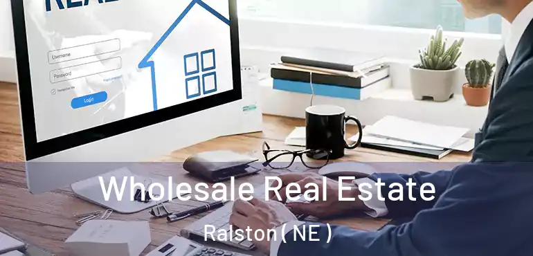  Wholesale Real Estate Ralston ( NE )