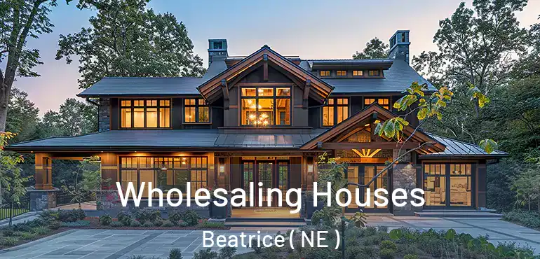 Wholesaling Houses Beatrice ( NE )