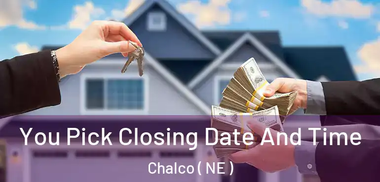 You Pick Closing Date And Time Chalco ( NE )