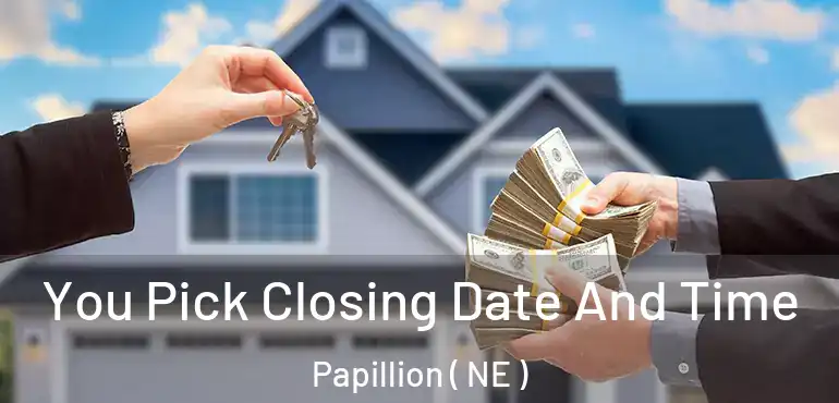  You Pick Closing Date And Time Papillion ( NE )